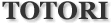 TOTORI